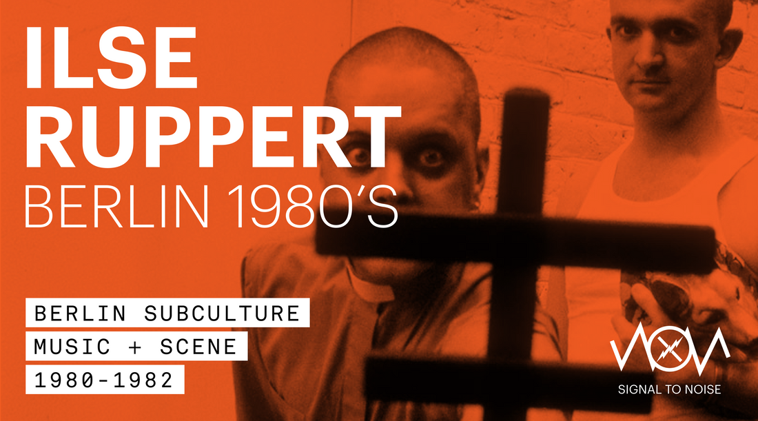 ILSE RUPPERT: PHOTOS OF BERLIN SUBCULTURE 1980-1982